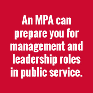 MPA prepares you for management and leadership